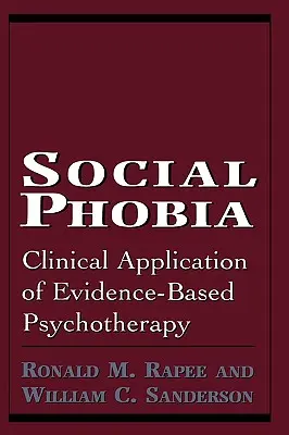 Szociális fóbia: A bizonyítékokon alapuló pszichoterápia klinikai alkalmazása - Social Phobia: Clinical Application of Evidence-Based Psychotherapy