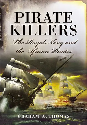 Kalózgyilkosok: A királyi haditengerészet és az afrikai kalózok - Pirate Killers: The Royal Navy and the African Pirates