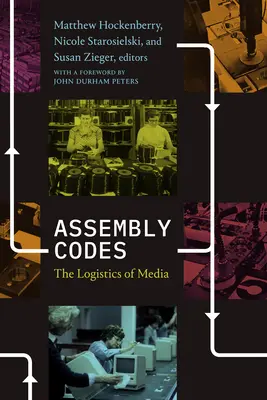 Assembly Codes: A média logisztikája - Assembly Codes: The Logistics of Media