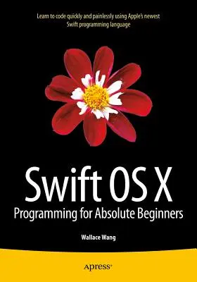 Swift OS X programozás abszolút kezdőknek - Swift OS X Programming for Absolute Beginners