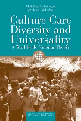 Kultúrgondozás sokszínűség és egyetemesség: A Worldwide Nursing Theory: Egy világméretű ápolási elmélet - Culture Care Diversity & Universality: A Worldwide Nursing Theory: A Worldwide Nursing Theory