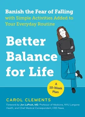 Jobb egyensúlyt az élethez: Az eséstől való félelem elűzése a mindennapi rutinba illesztett egyszerű tevékenységekkel - Better Balance for Life: Banish the Fear of Falling with Simple Activities Added to Your Everyday Routine