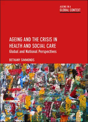 Az öregedés és az egészségügyi és szociális ellátás válsága: Globális és nemzeti perspektívák - Ageing and the Crisis in Health and Social Care: Global and National Perspectives