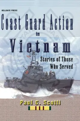 A parti őrség vietnami akciója: Történetek azokról, akik szolgáltak - Coast Guard Action in Vietnam: Stories of Those Who Served