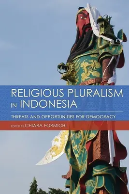 Vallási pluralizmus Indonéziában: a demokrácia veszélyei és lehetőségei - Religious Pluralism in Indonesia: Threats and Opportunities for Democracy