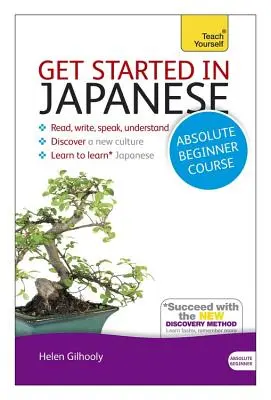 Kezdj bele a japán abszolút kezdő tanfolyamba: Az új nyelv olvasásának, írásának, beszédének és megértésének alapvető bevezetése - Get Started in Japanese Absolute Beginner Course: The Essential Introduction to Reading, Writing, Speaking and Understanding a New Language