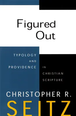 Kitalálták: Tipológia és gondviselés a keresztény Szentírásban - Figured Out: Typology and Providence in Christian Scripture