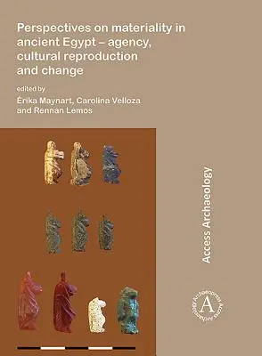 Perspectives on Materiality in Ancient Egypt: Agency, Cultural Reproduction and Change