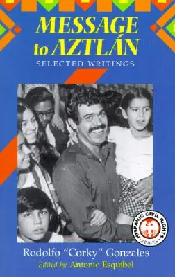 Üzenet Aztlánnak: Rodolfo Corky” Gonzales válogatott írásai” - Message to Aztlan: Selected Writings of Rodolfo Corky