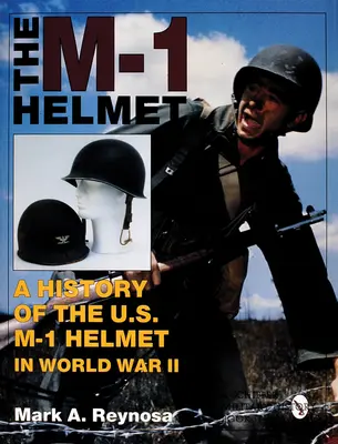 Az M-1 sisak: Az amerikai M-1 sisak története a II. világháborúban - The M-1 Helmet: A History of the U.S. M-1 Helmet in World War II