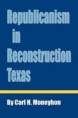 Republikanizmus a texasi újjáépítésben - Republicanism in Reconstruction Texas