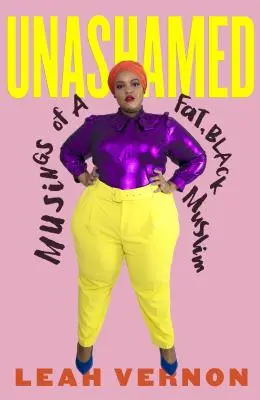 Szégyentelenül: Egy kövér, fekete muszlim gondolatai - Unashamed: Musings of a Fat, Black Muslim