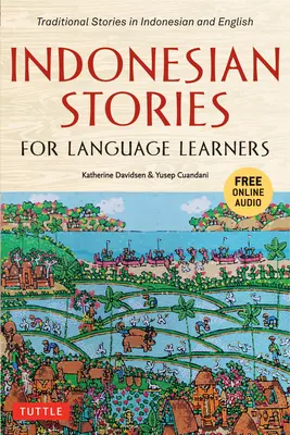 Indonéz történetek nyelvtanulóknak: Hagyományos történetek indonéz és angol nyelven (Online hanganyaggal) - Indonesian Stories for Language Learners: Traditional Stories in Indonesian and English (Online Audio Included)