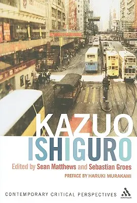 Kazuo Ishiguro: Ishazuo Ishazuo: Contemporary Critical Perspectives - Kazuo Ishiguro: Contemporary Critical Perspectives