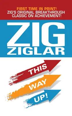 This Way Up!: Zig eredeti, áttörést hozó klasszikusa a teljesítményről - This Way Up!: Zig's Original Breakthrough Classic on Achievement