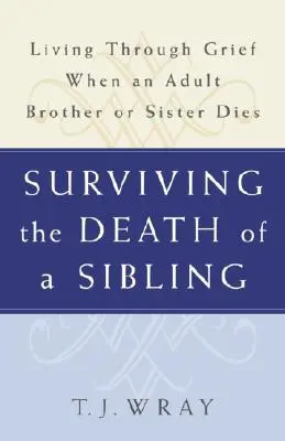 Túlélni egy testvér halálát: A gyász átélése, amikor egy felnőtt testvér meghal - Surviving the Death of a Sibling: Living Through Grief When an Adult Brother or Sister Dies