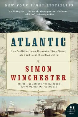 Atlantic: Nagy tengeri csaták, hősies felfedezések, titáni viharok és a milliónyi történet hatalmas óceánja - Atlantic: Great Sea Battles, Heroic Discoveries, Titanic Storms, and a Vast Ocean of a Million Stories