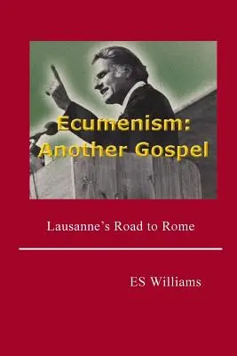 Ökumenizmus: Egy másik evangélium: Lausanne útja Rómába - Ecumenism: Another Gospel: Lausanne's Road to Rome