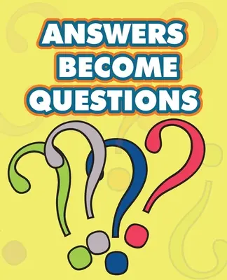 A válaszok kérdéssé válnak: útmutató a véges és a végtelen határán való élethez - Answers Become Questions: a guide for living at the interface between the finite and the infinite