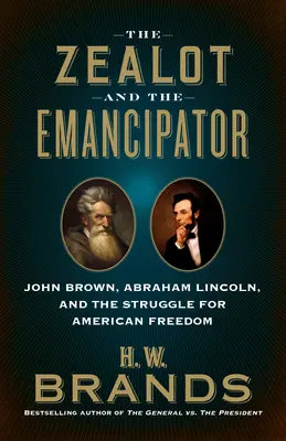 A zelóta és az emancipátor: John Brown, Abraham Lincoln és az amerikai szabadságért folytatott küzdelem - The Zealot and the Emancipator: John Brown, Abraham Lincoln and the Struggle for American Freedom