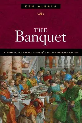 A bankett: Étkezés a késő reneszánsz Európa nagy udvaraiban - The Banquet: Dining in the Great Courts of Late Renaissance Europe