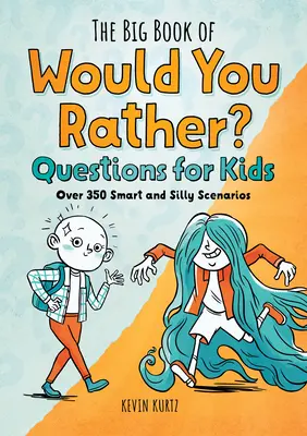 A Nagy Könyv a Szeretnél inkább kérdésekről gyerekeknek: Több mint 350 okos és buta forgatókönyv - The Big Book of Would You Rather Questions for Kids: Over 350 Smart and Silly Scenarios