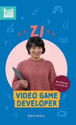 Zi, videojáték-fejlesztő: Igazi nők a STEAM-ben - Zi, Video Game Developer: Real Women in STEAM