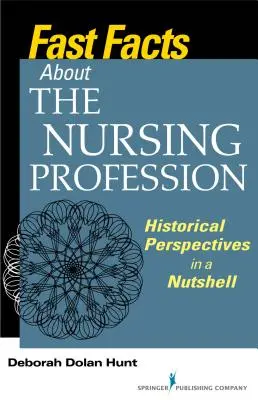 Gyors tények az ápolói szakmáról: Történelmi perspektívák dióhéjban - Fast Facts about the Nursing Profession: Historical Perspectives in a Nutshell