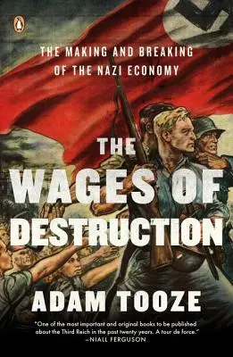 A pusztítás bére: A náci gazdaság kialakulása és megtörése - The Wages of Destruction: The Making and Breaking of the Nazi Economy