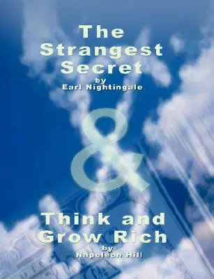 A legfurcsább titok by Earl Nightingale & Gondolkozz és gazdagodj Napoleon Hilltől - The Strangest Secret by Earl Nightingale & Think and Grow Rich by Napoleon Hill