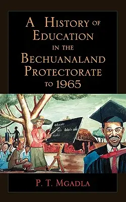 Az oktatás története a Bechuanaland Protektorátusban 1965-ig - A History of Education in the Bechuanaland Protectorate to 1965