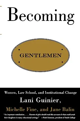 Úriemberré válás: Nők, jogi kar és intézményi változások - Becoming Gentlemen: Women, Law School, and Institutional Change