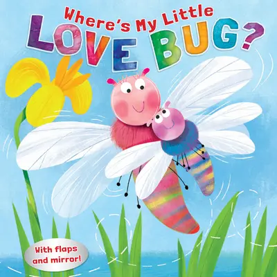 Hol van az én kis szerelmes bogaram? Tükörkönyv - Where's My Little Love Bug?: A Mirror Book