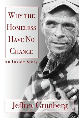 Miért nincs esélye a hajléktalanoknak: Egy belső történet - Why the Homeless Have No Chance: An Inside Story