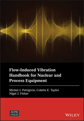 Áramlás által kiváltott rezgések kézikönyve nukleáris és technológiai berendezésekhez - Flow-Induced Vibration Handbook for Nuclear and Process Equipment