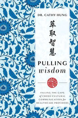 Húzza a bölcsességet: A kultúrák közötti kommunikáció hiányosságainak pótlása az egészségügyi szolgáltatók számára - Pulling Wisdom: Filling the Gaps of Cross-Cultural Communication for Healthcare Providers