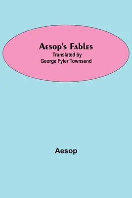 Aesopus meséi; Fordította George Fyler Townsend - Aesop's Fables; Translated by George Fyler Townsend