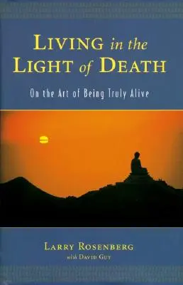 Élet a halál fényében: A valódi élet művészetéről - Living in the Light of Death: On the Art of Being Truly Alive