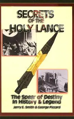 A Szent Lándzsa titkai: A végzet lándzsája a történelemben és a legendákban - Secrets of the Holy Lance: The Spear of Destiny in History & Legend