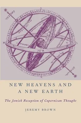 Új ég és új föld: A kopernikuszi gondolkodás zsidó recepciója - New Heavens and a New Earth: The Jewish Reception of Copernican Thought