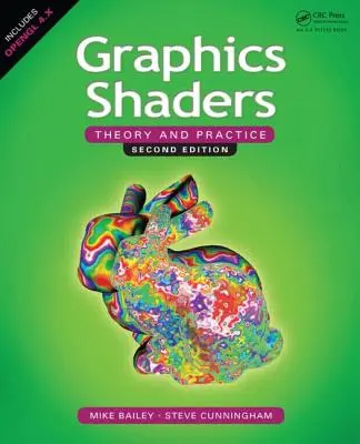 Grafikus shaderek: Gyakorlat: Elmélet és gyakorlat, második kiadás - Graphics Shaders: Theory and Practice, Second Edition