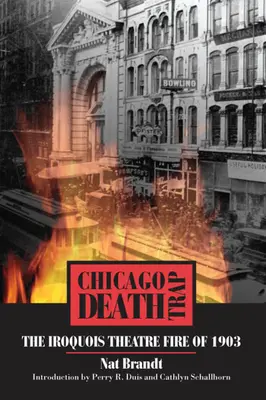 Chicagói halálcsapda: Az 1903-as Iroquois Színházi tűzvész - Chicago Death Trap: The Iroquois Theatre Fire of 1903