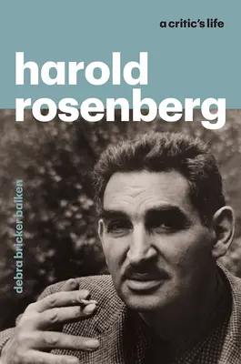 Harold Rosenberg: Život kritika - Harold Rosenberg: A Critic's Life