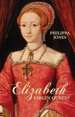 Elizabeth I: Szűz királynő? - Elizabeth I: Virgin Queen?