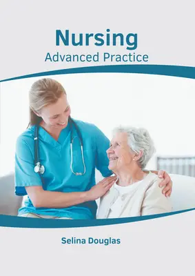 Ápolás: Gyakorlat: Haladó gyakorlat - Nursing: Advanced Practice