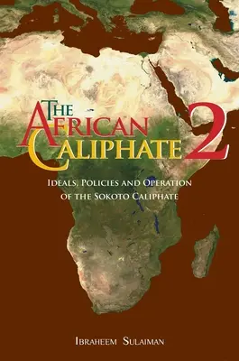 Az afrikai kalifátus 2: A Szokoto-kalifátus eszméi, politikája és működése - The African Caliphate 2: Ideals, Policies and Operation of the Sokoto Caliphate