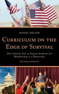 Tanterv a túlélés határán: Hogyan nem készítik fel az iskolák a diákokat a demokráciában való részvételre, 2. kiadás - Curriculum on the Edge of Survival: How Schools Fail to Prepare Students for Membership in a Democracy, 2nd Edition