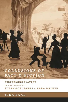 A tények és a fikció összejátszása: A rabszolgaság előadása Suzan-Lori Parks és Kara Walker műveiben - Collusions of Fact and Fiction: Performing Slavery in the Works of Suzan-Lori Parks and Kara Walker