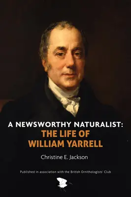 Egy hírértékű természettudós: William Yarrell élete - A Newsworthy Naturalist: The Life of William Yarrell