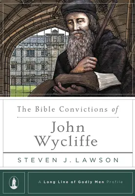 John Wycliffe bibliai meggyőződései - The Bible Convictions of John Wycliffe